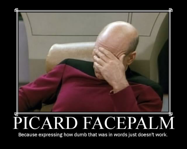 Name:  picard-facepalm.jpg
Views: 228
Size:  31.9 KB
