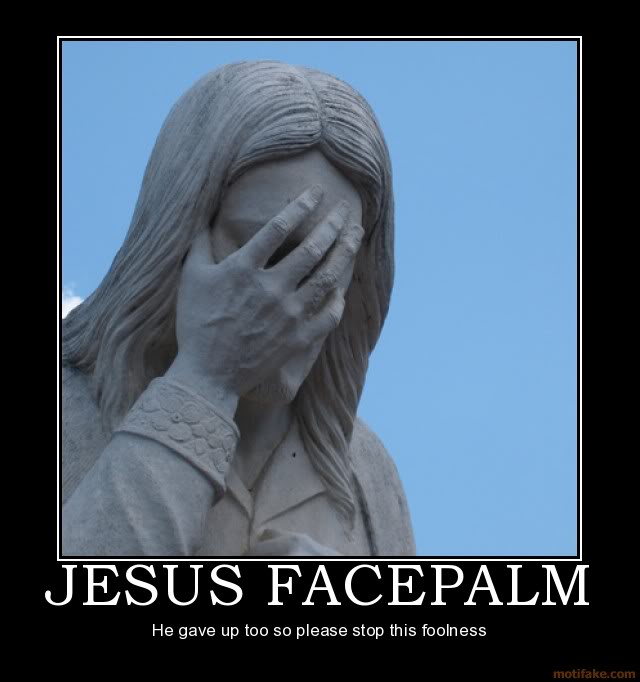 Name:  jesus-facepalm-facepalm-jesus-epic-.jpg
Views: 652
Size:  42.7 KB